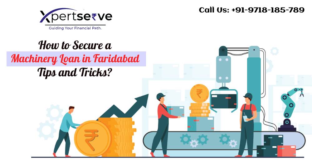 How to Secure a Machinery Loan in Faridabad: Tips and Tricks?