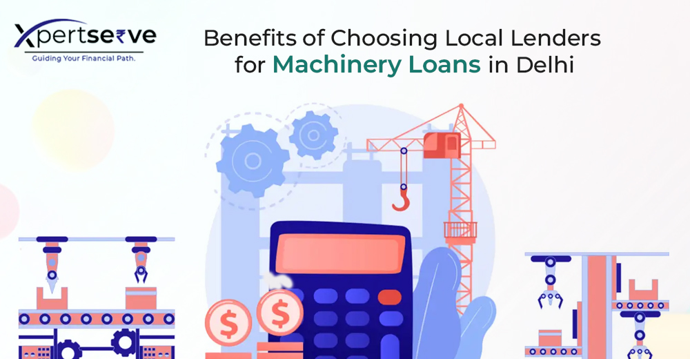 Benefits of Choosing Local Lenders for Machinery Loan in Delhi